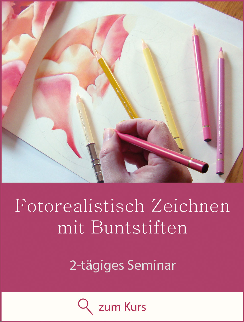 Zeichenkurs Fotorealistisch zeichnen mit Buntstiften - 2-tägiges Seminar- zum Kurs